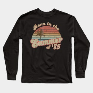 Born In The Summer 1985 35th Birthday Gifts Long Sleeve T-Shirt